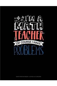 I'm a Math Teacher of Course I Have Problems