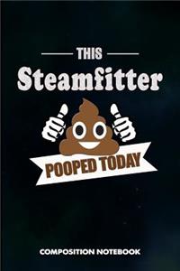 This Steamfitter Pooped Today