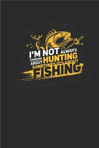 I'm Not Always Thinking about Hunting Sometimes It's about Fishing