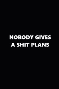 2019 Weekly Planner Nobody Gives a Shit Plans Black White 134 Pages