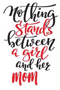 Nothing Stands Between a Girl and Her Mom