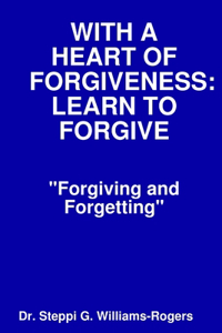 With a Heart of Forgiveness (Learn to Forgive)