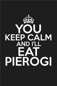 You Keep Calm and I'll Eat Pierogi