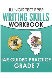 ILLINOIS TEST PREP Writing Skills Workbook IAR Guided Practice Grade 7