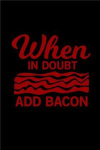 When in Doubt Add Bacon
