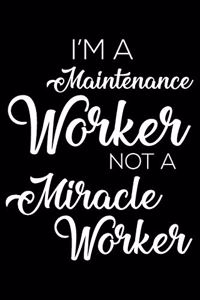 I'm a Maintenance Worker Not a Miracle Worker