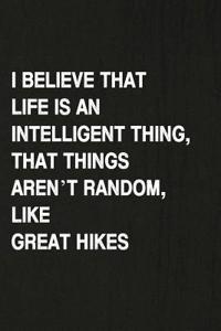 I Believe That Life Is an Intelligent Thing, That Things Aren't Random, Like Great Hikes