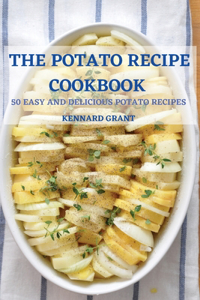 The Potato Recipe Cookbook 50 Easy and Delicious Potato Recipes