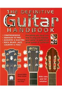 Definitive Guitar Handbook: Comprehensive - Amateur and Pro - Acoustic and Electric - Rock, Blues, Jazz, Country, Folk