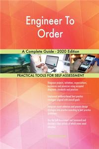 Engineer To Order A Complete Guide - 2020 Edition
