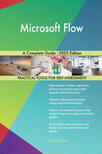 Microsoft Flow A Complete Guide - 2020 Edition