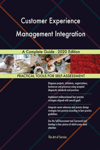 Customer Experience Management Integration A Complete Guide - 2020 Edition