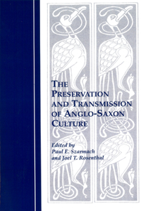 The Preservation and Transmission of Anglo-Saxon Culture: Selected Papers from the 1991 Meeting of the International Society of Anglo-Saxonists: Selected Papers from the 1991 Meeting of the International Society of Anglo-Saxonists