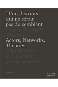 Actors, Networks, Theories / D'un Discours Qui Ne Serait Pas du Semblant