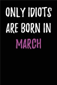 Only Idiots are Born in March