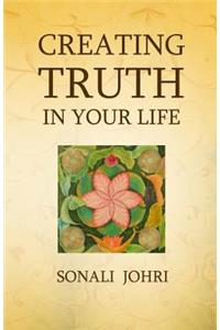 Creating Truth In Your Life