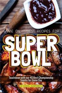 Game on - Best Recipes for Super Bowl: Touchdown with Our 40 Best Championship Snacks for Game Day