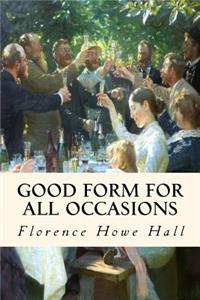 Good Form for All Occasions: A Manual of Manners, Dress and Entertainment for Both Men and Women