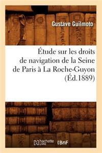 Étude Sur Les Droits de Navigation de la Seine de Paris À La Roche-Guyon, (Éd.1889)