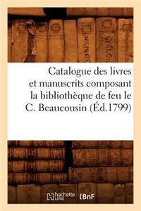 Catalogue Des Livres Et Manuscrits Composant La Bibliothèque de Feu Le C. Beaucousin (Éd.1799)