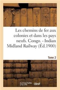 Les chemins de fer aux colonies et dans les pays neufs. T. 2. Congo. - Indian Midland Railway