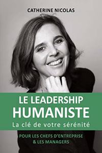 Leadership Humaniste: La clé de votre sérénité pour les chefs d'entreprise et les managers