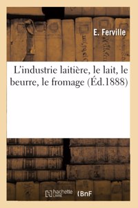 L'industrie laitière, le lait, le beurre, le fromage