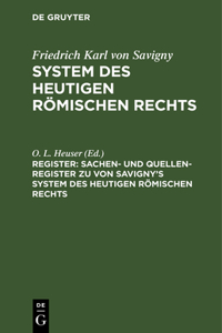 Sachen- Und Quellen-Register Zu Von Savigny's System Des Heutigen Römischen Rechts