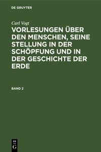 Vorlesungen über den Menschen, seine Stellung in der Schöpfung und in der Geschichte der Erde