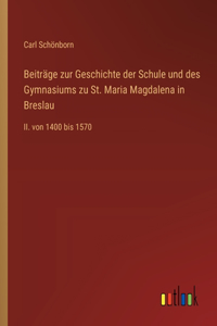Beiträge zur Geschichte der Schule und des Gymnasiums zu St. Maria Magdalena in Breslau