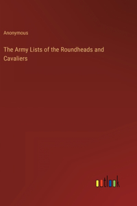 Army Lists of the Roundheads and Cavaliers