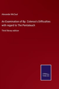Examination of Bp. Colenso's Difficulties with regard to The Pentateuch