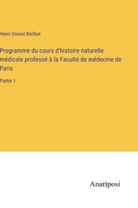 Programme du cours d'histoire naturelle médicale professé à la Faculté de médecine de Paris