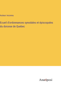 Ecueil d'ordonnances synodales et épiscopales du doicese de Quebec