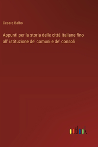 Appunti per la storia delle città italiane fino all' istituzione de' comuni e de' consoli