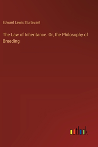 Law of Inheritance. Or, the Philosophy of Breeding