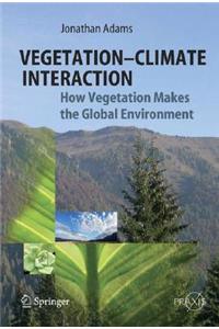 Vegetation-Climate Interaction: How Vegetation Makes the Global Environment