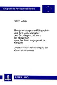 Metaphonologische Faehigkeiten und ihre Bedeutung fuer den Schriftspracherwerb bei spezifisch sprachentwicklungsgestoerten Kindern