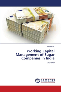 Working Capital Management of Sugar Companies in India