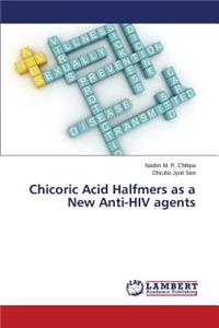 Chicoric Acid Halfmers as a New Anti-HIV agents