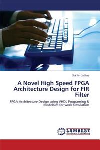 Novel High Speed FPGA Architecture Design for FIR Filter