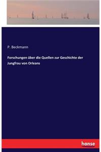 Forschungen über die Quellen zur Geschichte der Jungfrau von Orleans