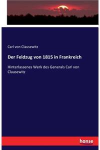 Feldzug von 1815 in Frankreich: Hinterlassenes Werk des Generals Carl von Clausewitz