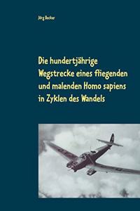 hundertjährige Wegstrecke eines fliegenden und malenden Homo sapiens in Zyklen des Wandels