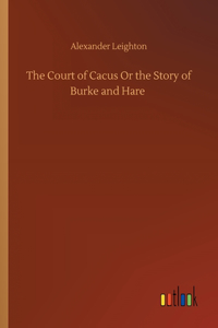 Court of Cacus Or the Story of Burke and Hare