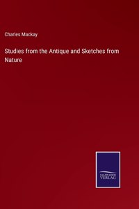 Studies from the Antique and Sketches from Nature