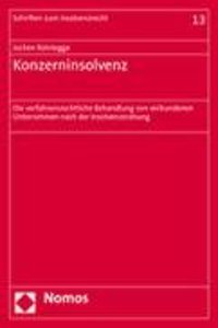 Konzerninsolvenz: Die Verfahrensrechtliche Behandlung Von Verbundenen Unternehmen Nach Der Insolvenzordnung