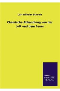 Chemische Abhandlung von der Luft und dem Feuer