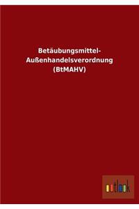 Betäubungsmittel- Außenhandelsverordnung (BtMAHV)