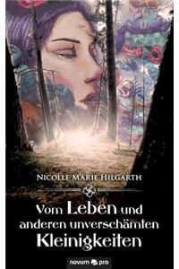Vom Leben und anderen unverschämten Kleinigkeiten